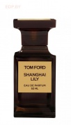 TOM FORD - Shanghai Lily 50 ml парфюмерная вода