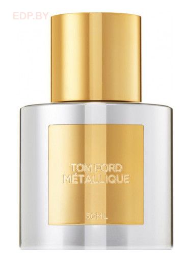Tom Ford - METALLIQUE 100 ml парфюмерная вода